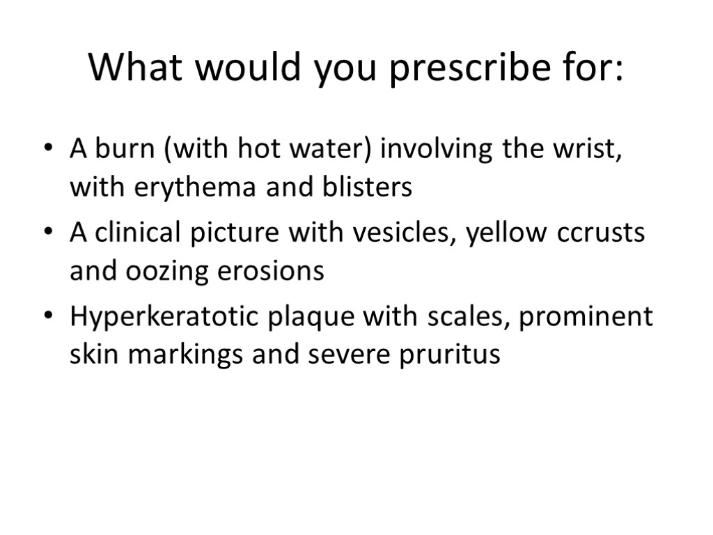 What would you prescribe for: A burn (with hot water) involving the wrist, with